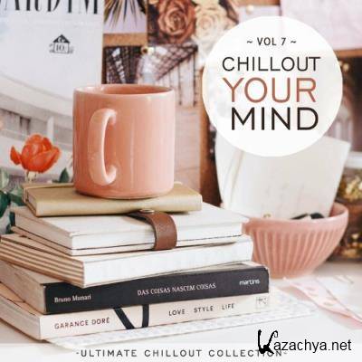 Chillout Your Mind, Vol. 7 (Ultimate Chillout Collection) (2022)