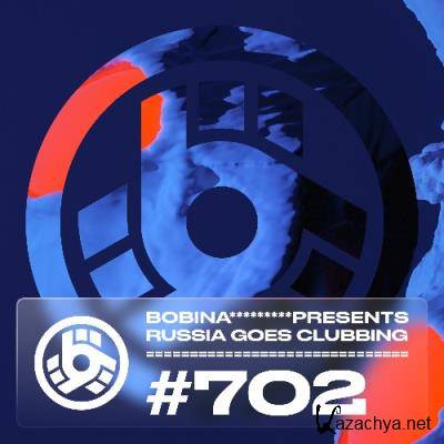 Bobina - Russia Goes Clubbing 702 (2022-05-06)