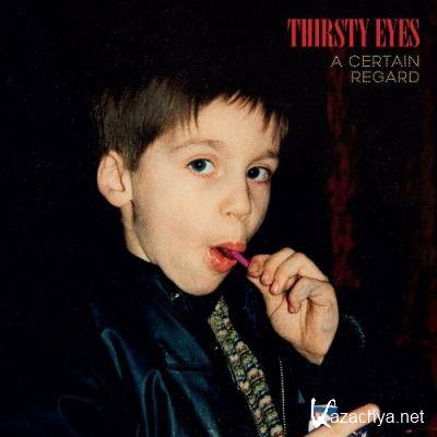 Thirsty Eyes - A Certain Regard (2022)