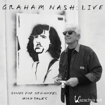 Graham Nash - Live: Songs For Beginners / Wild Tales (2022)