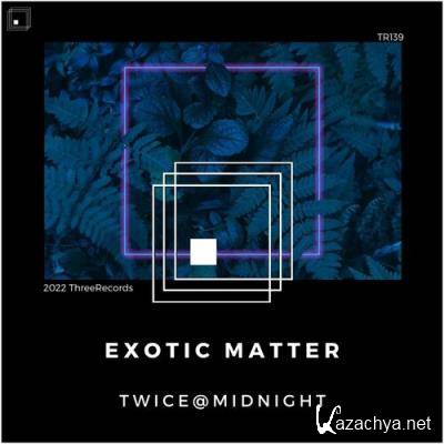 Twice@Midnight - Exotic Matter (2022)