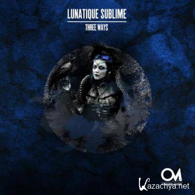 Lunatique Sublime - Three Ways (2022)