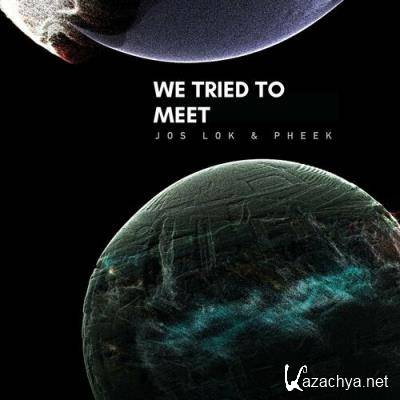 Pheek & Jos Lok - We Tried To Meet (2022)
