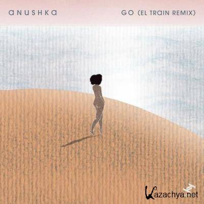 Anushka - Go (El Train Remix) (2022)