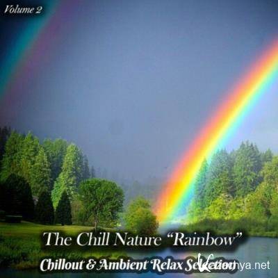The Chill Nature "Rainbow", Vol. 2 (Chillout & Ambient Relax Selection) (2022)