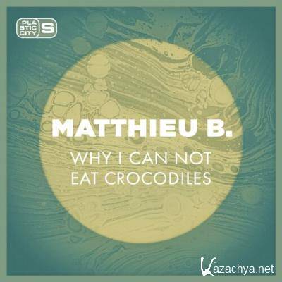 Matthieu B. - Why I Can Not Eat Crocodiles (2022)