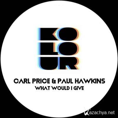 Carl Price & Paul Hawkins - What Would I Give (2022)