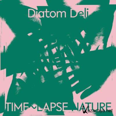 Diatom Deli - Time Lapse Nature (2022)
