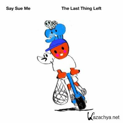 Say Sue Me - The Last Thing Left (2022)