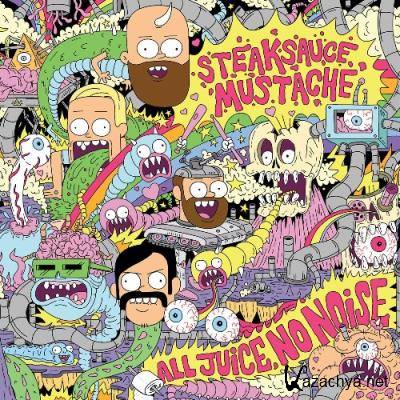 Steaksauce Mustache - All Juice, No Noise. (2022)