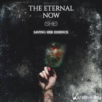 The Eternal Now - Saving Her Essence (2022)