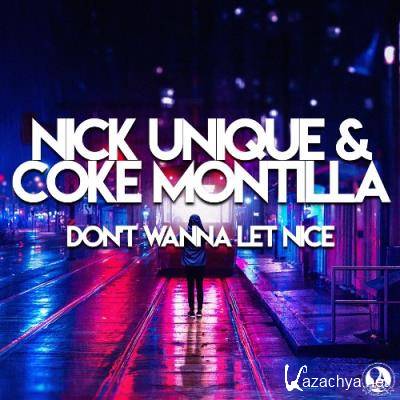 Nick Unique & Coke Montilla - Don't Wanna Let Nice (2022)