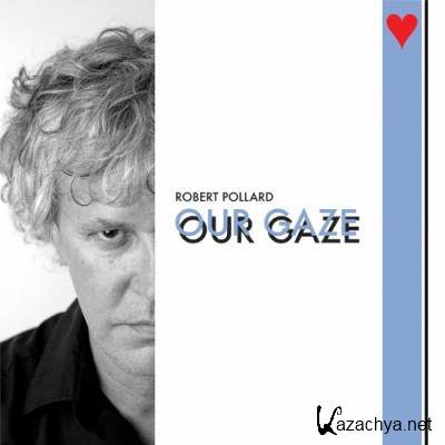 Robert Pollard - Our Gaze (2022)