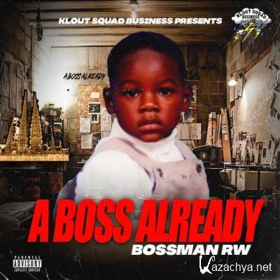Bossman RW - A Boss Already (2022)