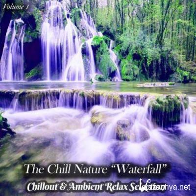 The Chill Nature "Waterfall", Vol. 1 (Chillout & Ambient Relax Selection) (2022)