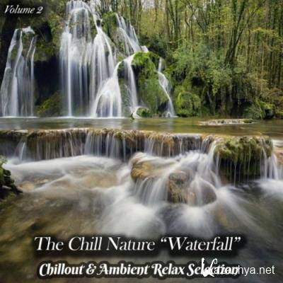 The Chill Nature "Waterfall", Vol. 2" (Chillout & Ambient Relax Selection) (2022)