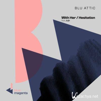 Blu Attic - With Her / Hesitation (2022)