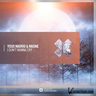 Yisus Madrid & Maxine - I Don't Wanna Cry (2022)