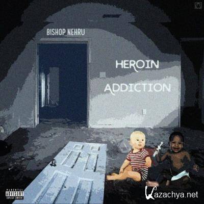 Bishop Nehru - Heroin Addiction (2022)