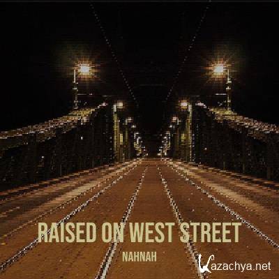 NahNah - Raised On West Street (2022)