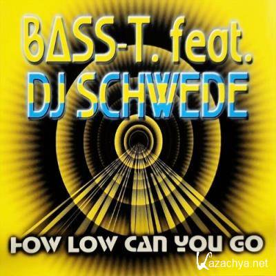 Bass-T. feat DJ Schwede - How Low Can You Go (2022)