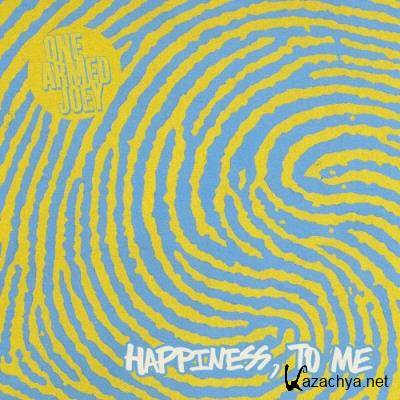 One Armed Joey - Happiness, To Me (2022)