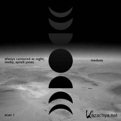 Always Centered At Night & Moby & Aynzli Jones - Medusa (2022)