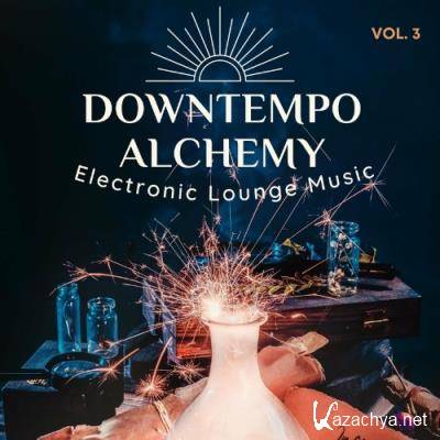 Downtempo Alchemy, Vol.3 (Electronic Lounge Music) (2022)