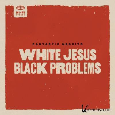 Fantastic Negrito - White Jesus Black Problems (2022)