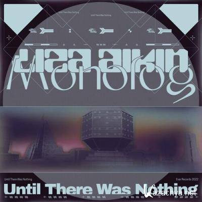 Liza Aikin & Monolog - Until There Was Nothing (2022)