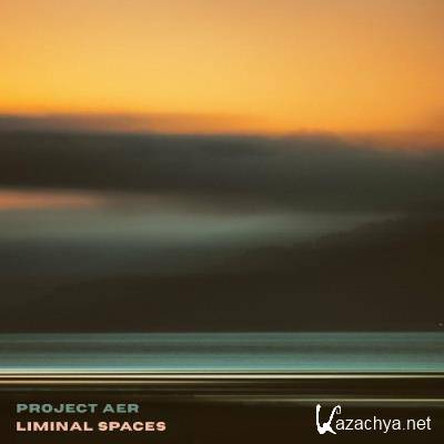 Project AER - Liminal Spaces (2022)