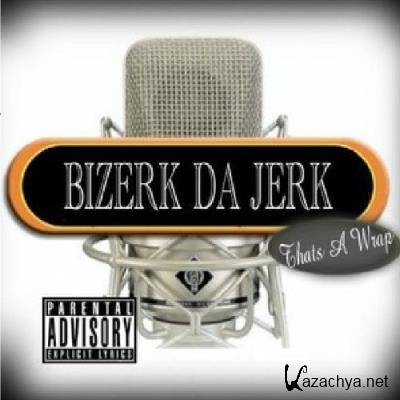 Bizerk Da Jerk - Thats A Wrap (2022)