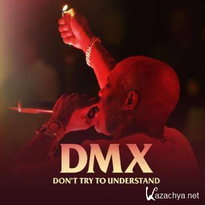 DMX - DMX: Don''t Try to Understand (2022)