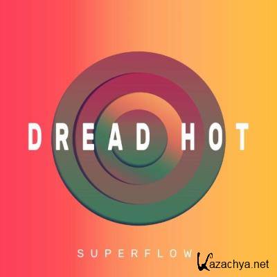 Dread Hot - Superflow (2022)