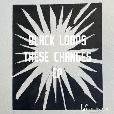 Black Loops - These Changes (2022)