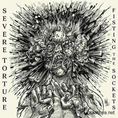 Severe Torture - Fisting the Sockets (2022)