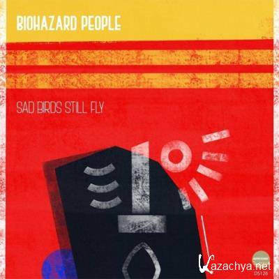 BioHazard People - Sad Birds Still Fly (2022)