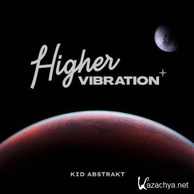 Kid Abstrakt - Higher Vibration (2022)