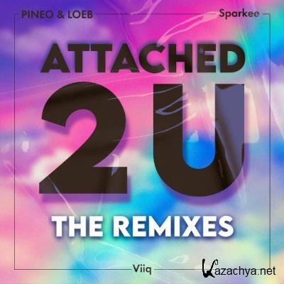 PINEO & LOEB x Sparkee feat Viiq - Attached 2 U (The Remixes) (2022)