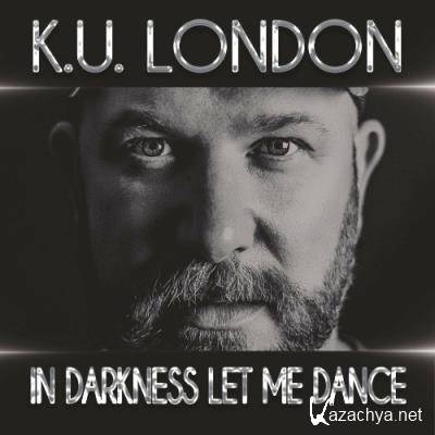 K.U. London - In Darkness Let Me Dance (2022)