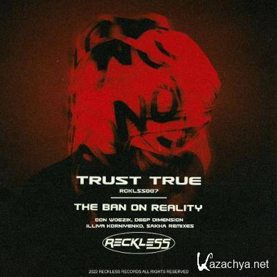 Trust True - The Ban On Reality (2022)