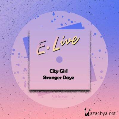 E.Live - City Girl / Stranger Dayz (2022)