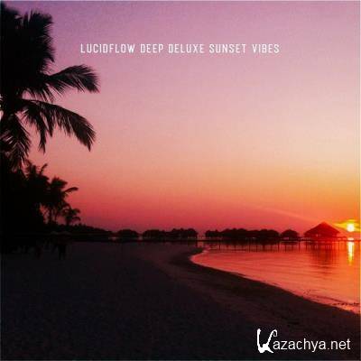 Lucidflow Deep Deluxe Sunset Vibes (2022)