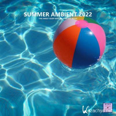 Summer Ambient 2022 (The Finest Sleep and Relaxation Music) (2022)