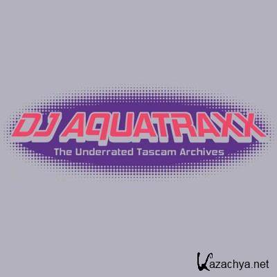 DJ Aquatraxx - The Underrated Tascam Archives (2022)