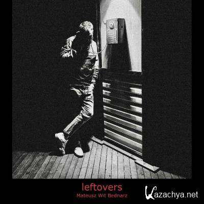 Mateusz Wit Bednarz - Leftovers (2022)