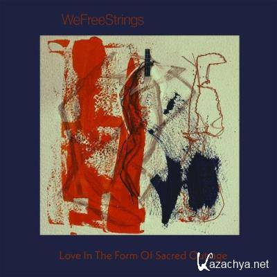 WeFreeStrings feat. Melanie Dyer - Love In The Form Of Sacred Outrage (2022)