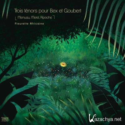 Menuau x Merel x Ripoche feat. Emmanuel Bex, Simon Goubert - Trois Tenors Pour Bex Et Goubert (2022)