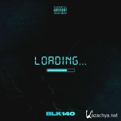 BLK 140 - LOADING... (2022)