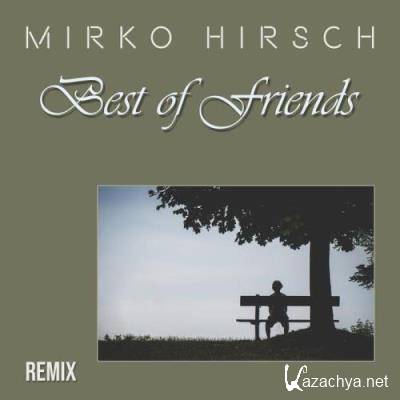 Mirko Hirsch - Best Of Friends (Remix) (2022)
